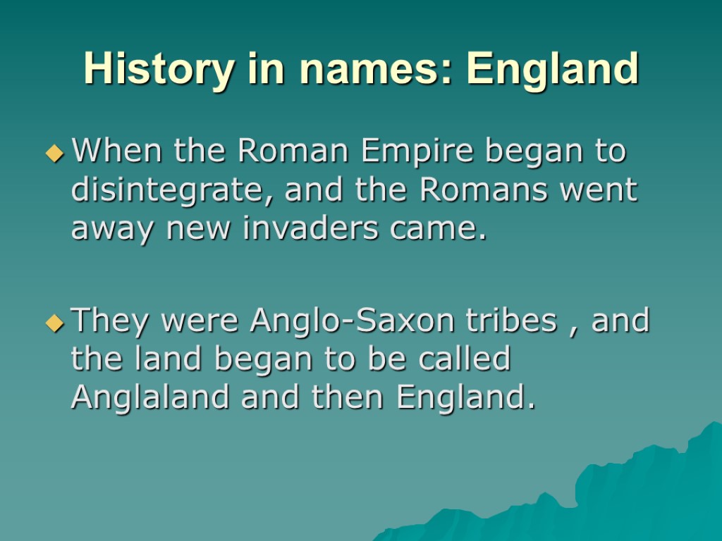 History in names: England When the Roman Empire began to disintegrate, and the Romans